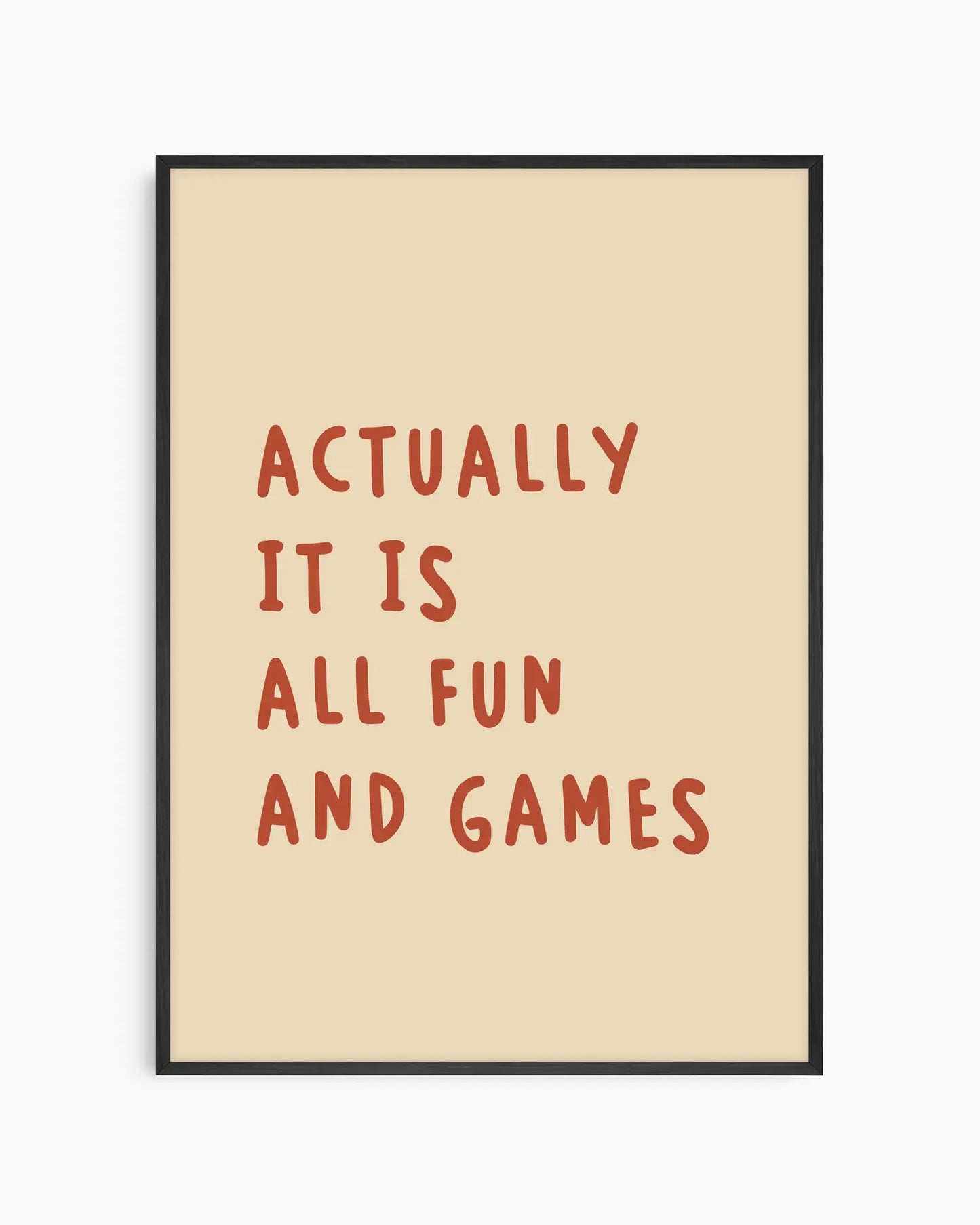 Actually it is all fun and games plakatas