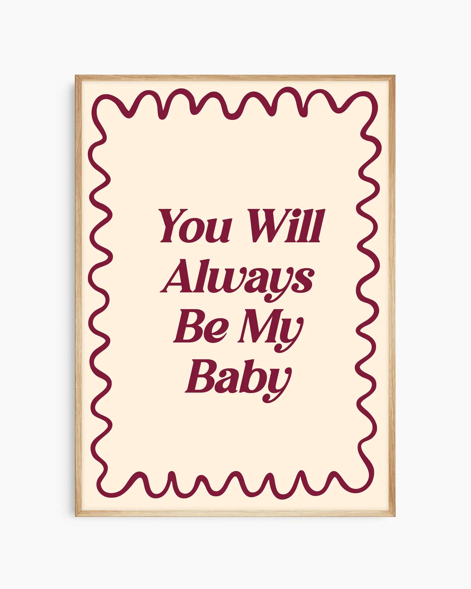Nursery poster with 'You Will Always Be My Baby' text on a beige background. Oak frame.