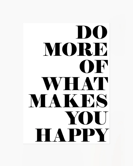 Do More Of What Makes You Happy Plakatas