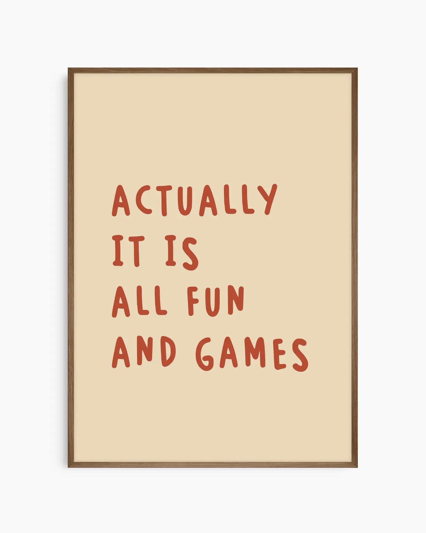 Actually it is all fun and games plakatas