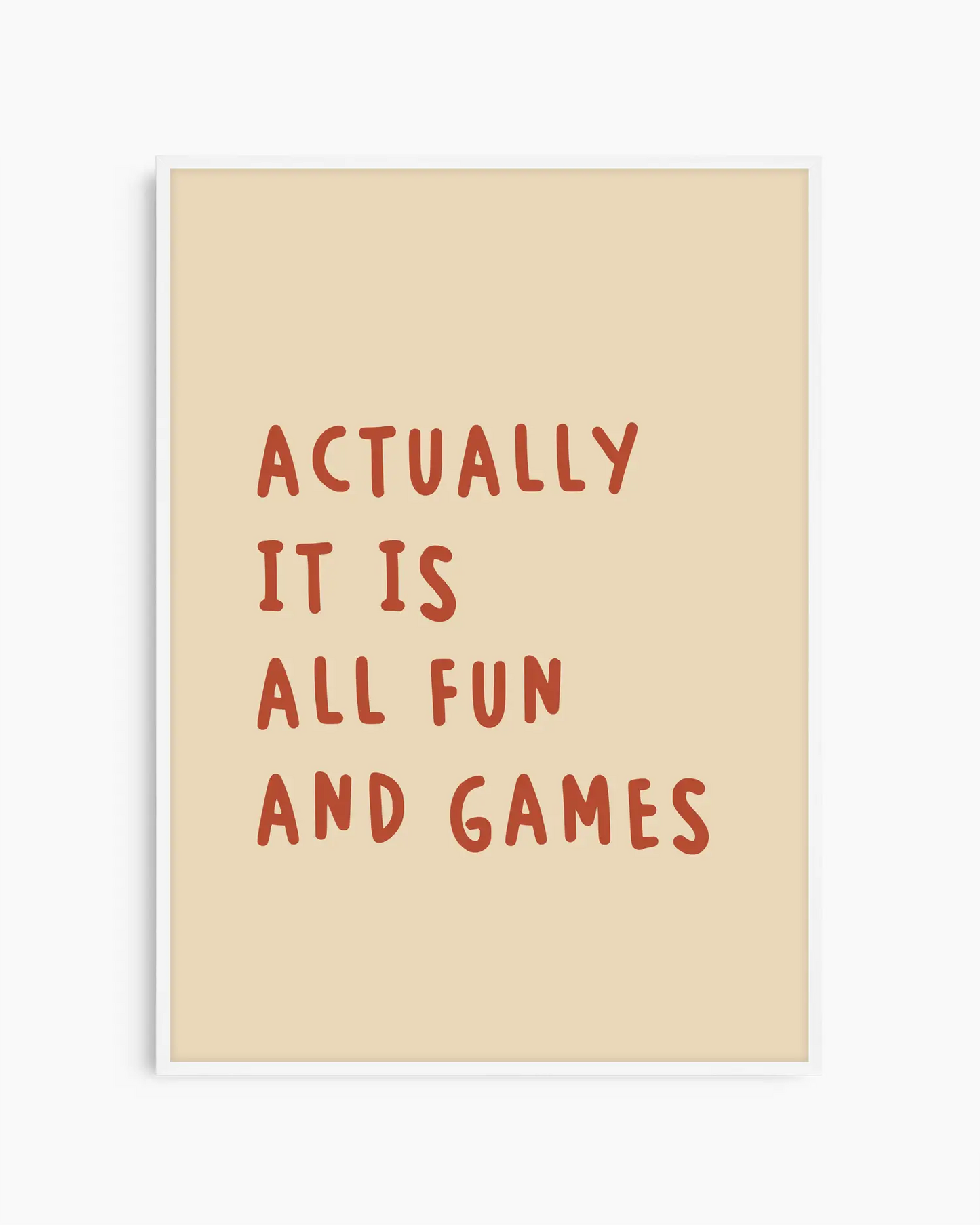 Actually it is all fun and games plakatas