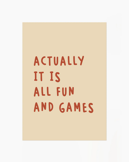 Actually it is all fun and games plakatas