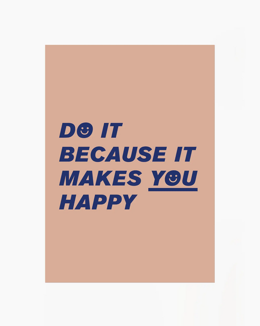 Do It Because It Makes You Happy Plakatas