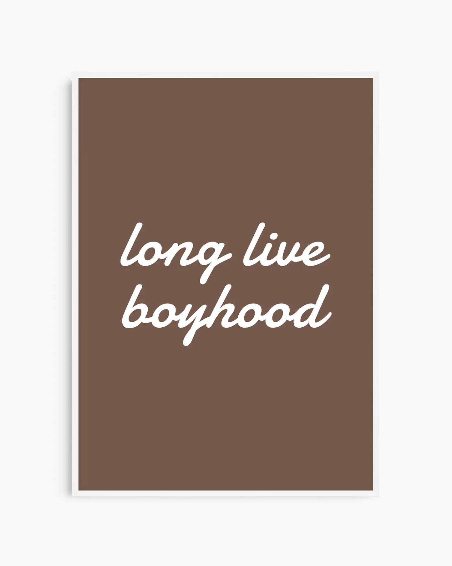 Brown poster with white text 'long live boyhood' on a white background